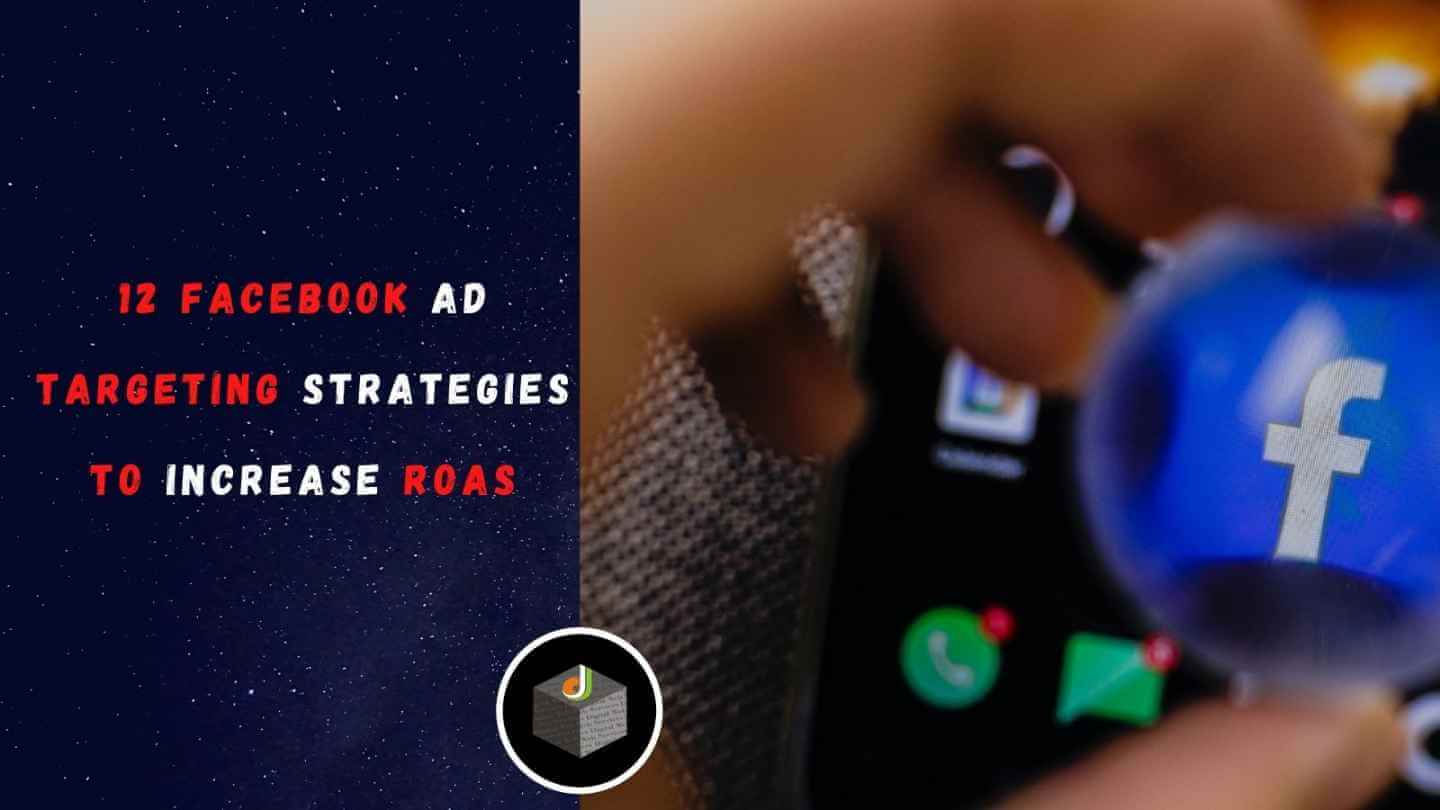 12 Facebook Ad Targeting Strategies To Increase ROAS
