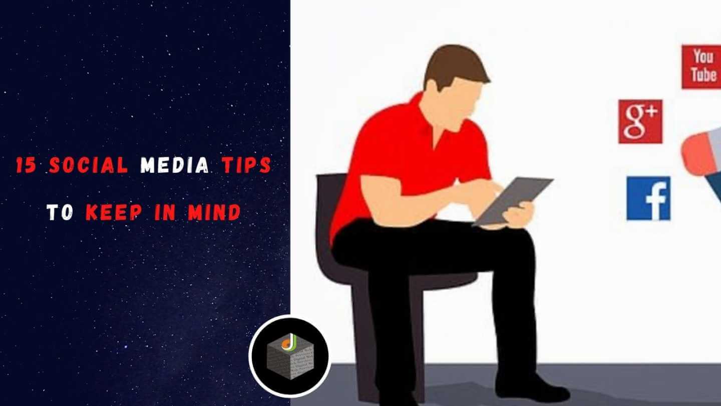 15 Social Media Tips to Keep in Mind