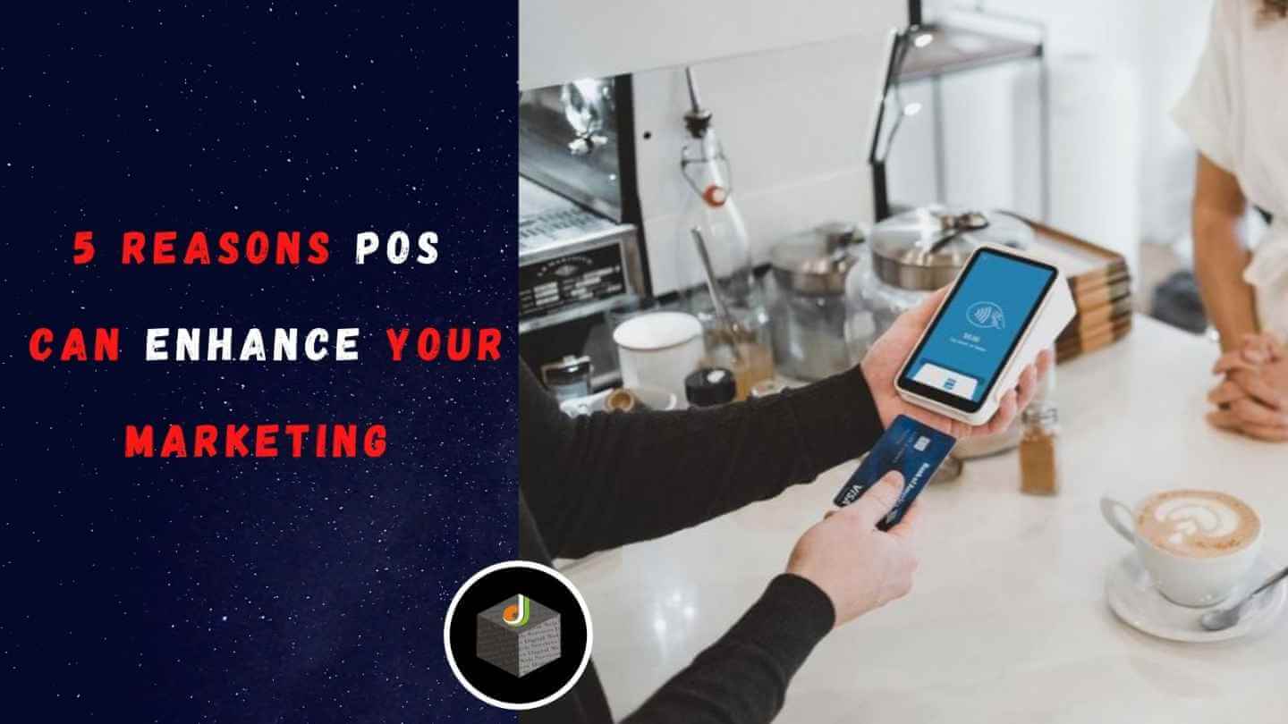 5 Reasons POS Can Enhance Your Marketing 