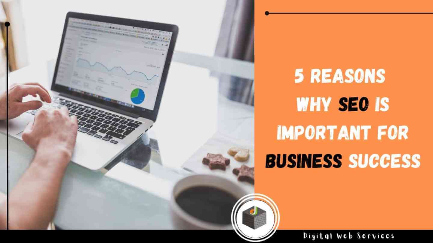 5 Reasons Why SEO Is Important for Business Success