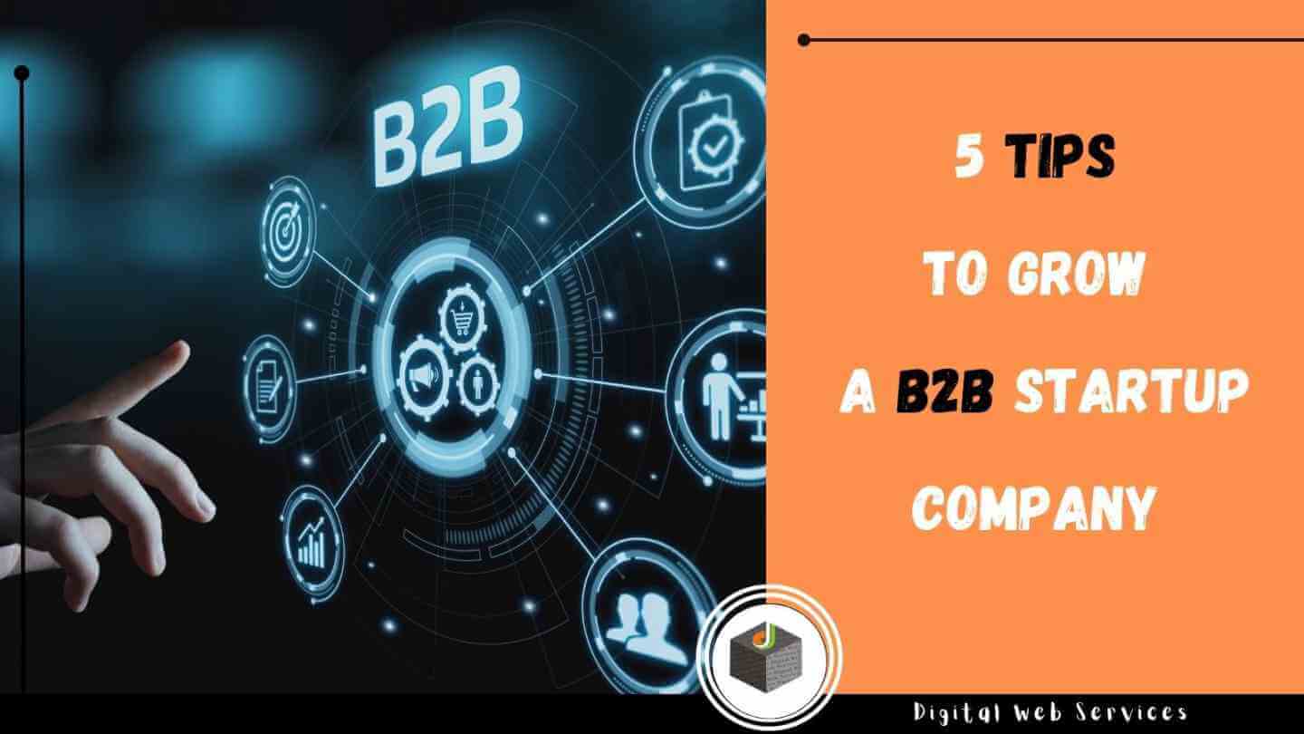 5 Tips To Grow A B2B Startup Company 