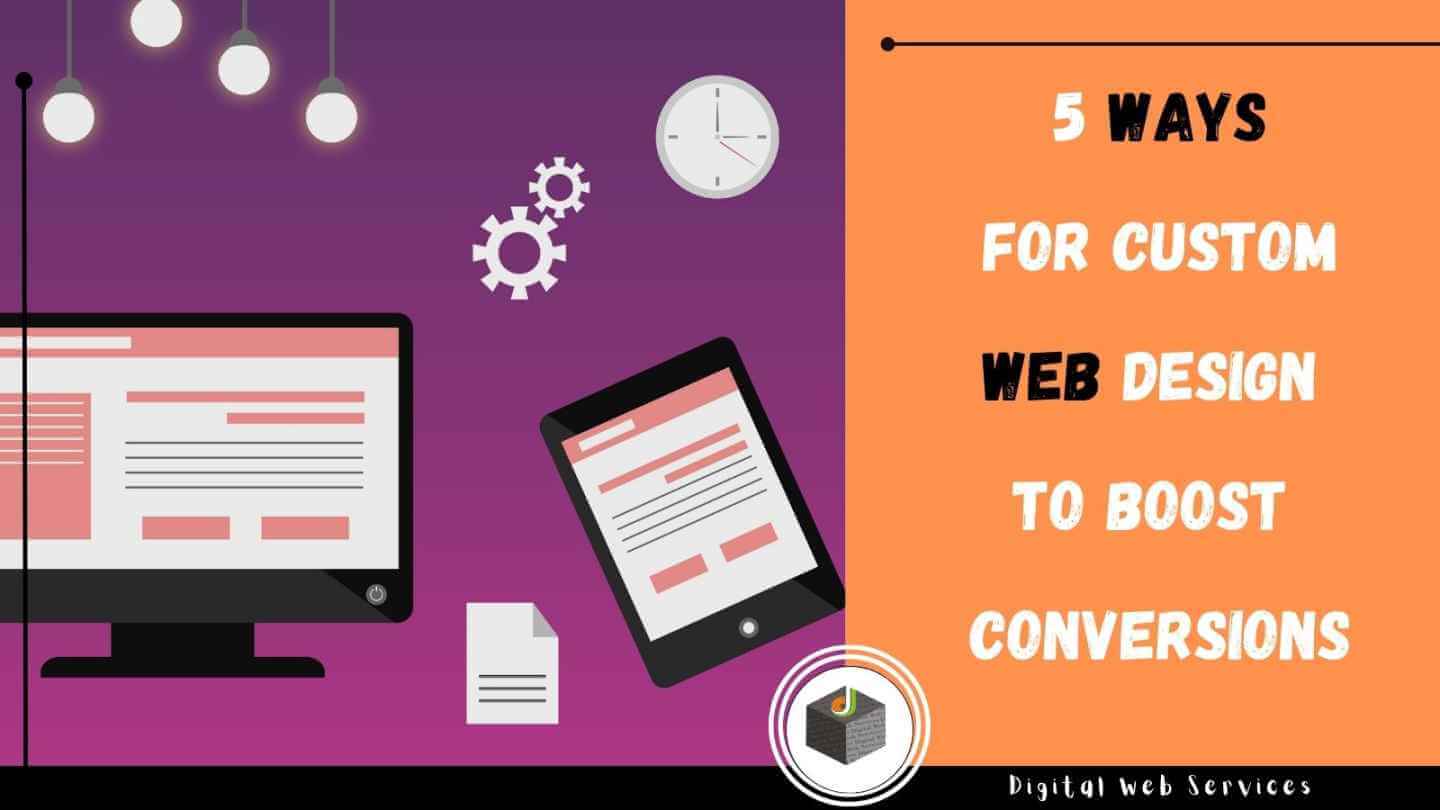 5 Ways For Custom Web Design to Boost Conversions