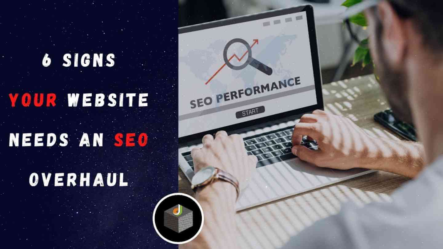 6 Signs Your Website Needs An SEO Overhaul 