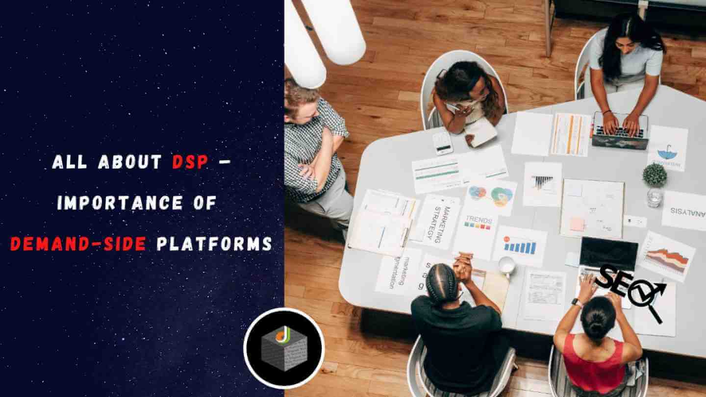 All About DSP – Importance of Demand-Side Platforms