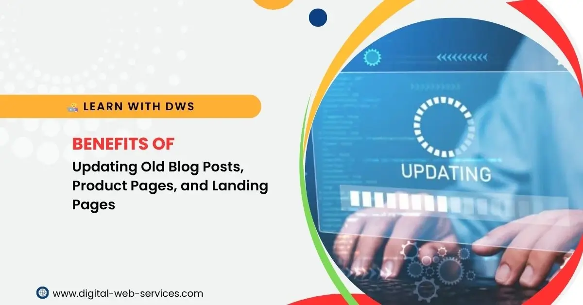 Benefits of Updating Old Blog Posts, Product Pages, and Landing Pages