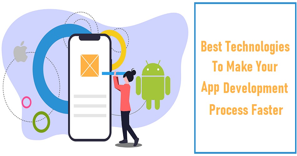 Best Technologies to Make Your App Development Process Faster