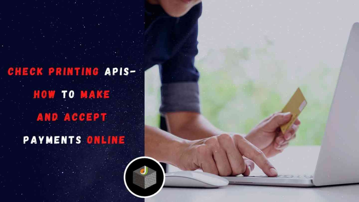 Check Printing APIs-How to Make and Accept Payments Online