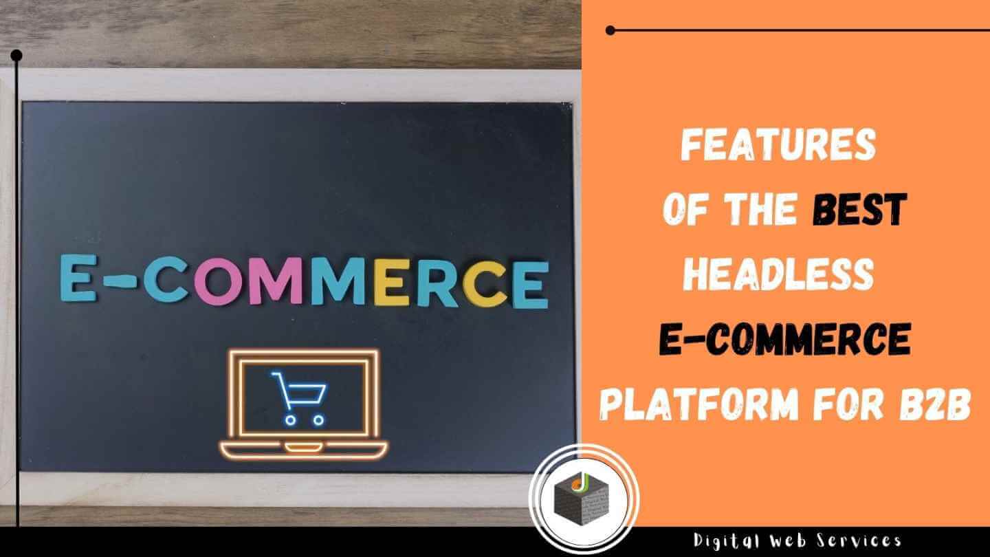 Features of the Best Headless Ecommerce Platform for B2B
