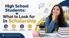 High School Students_ What to Look for in Scholarship