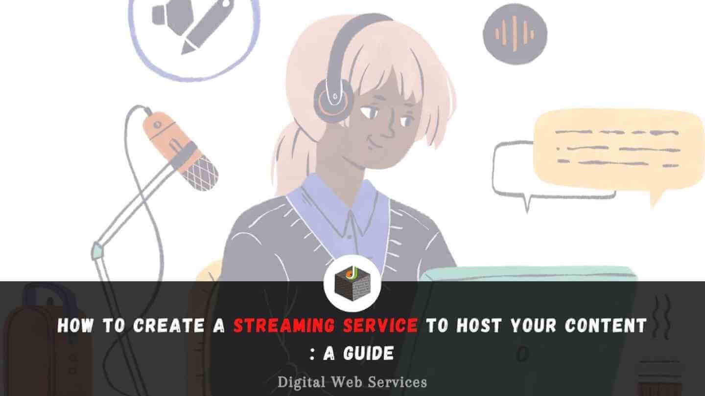 How To Create A Streaming Service To Host Your Content- A Guide