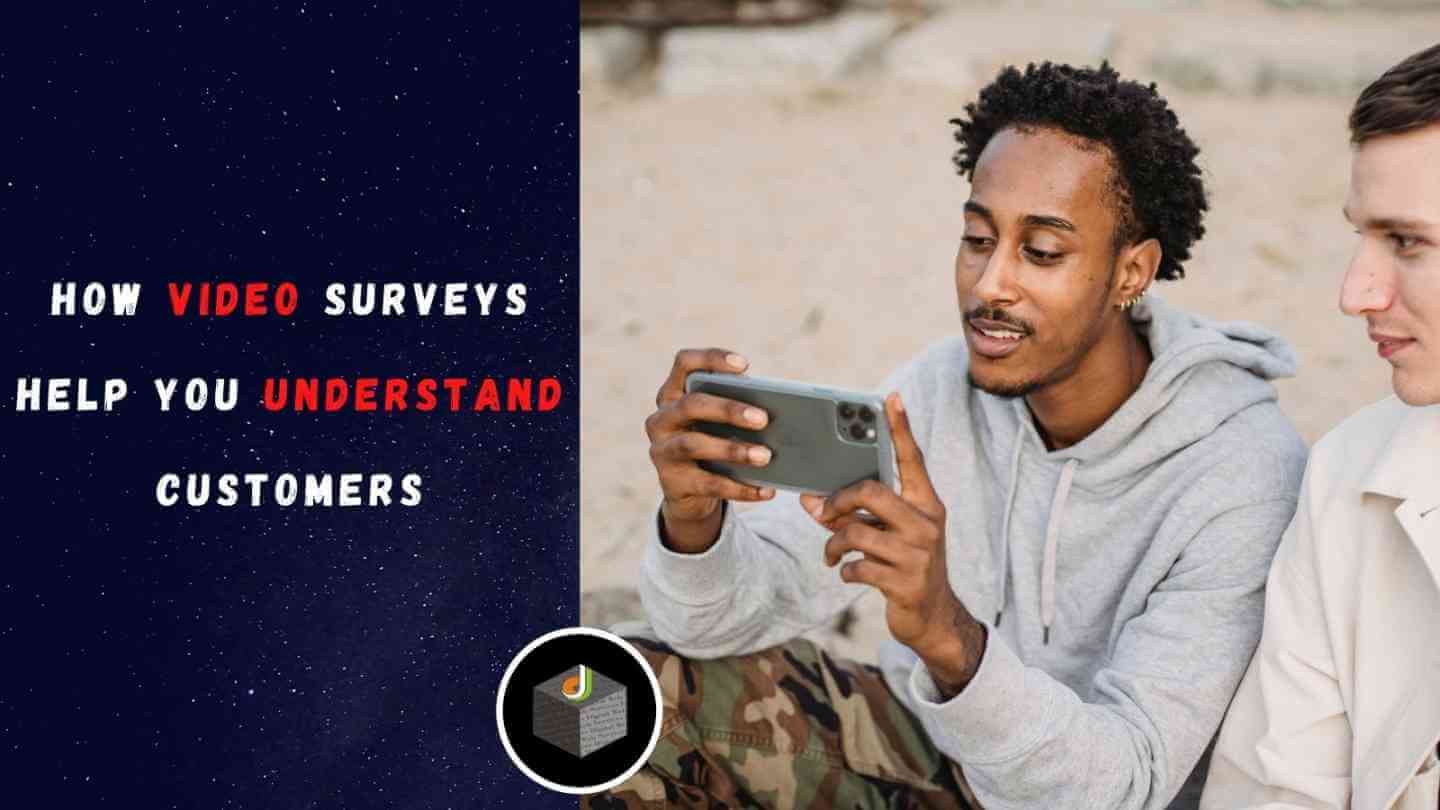 How Video Surveys Help You Understand Customers