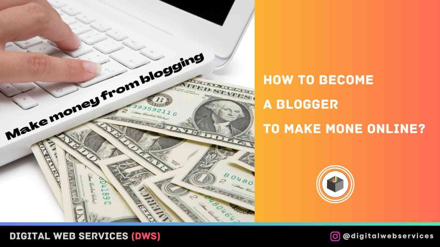 How to Become a Blogger To Make Money Online?