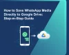 How to Save WhatsApp Media (Photos, Videos, etc.) Directly to Google Drive