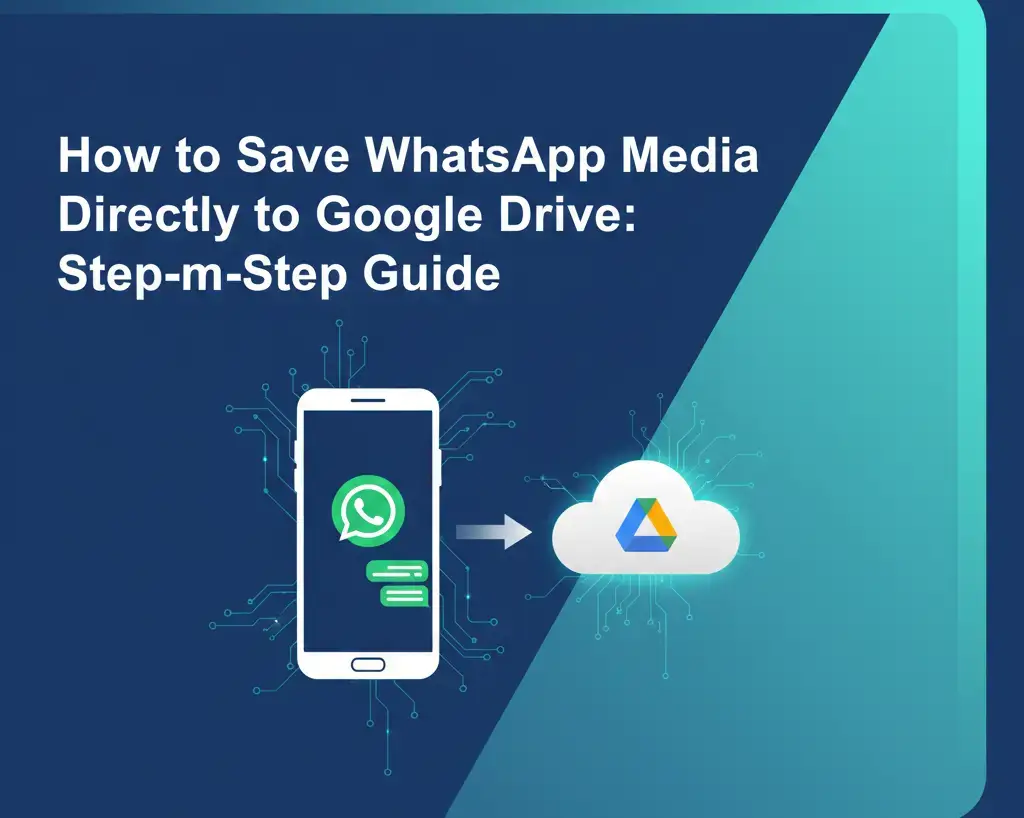 How to Save WhatsApp Media (Photos, Videos, etc.) Directly to Google Drive