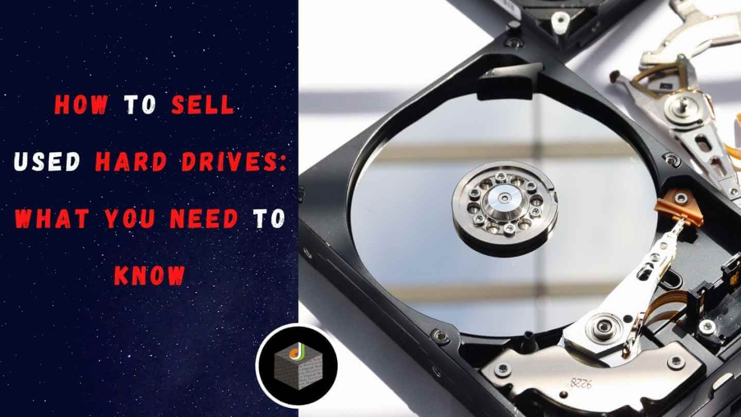 How to Sell Used Hard Drives- What You Need to Know