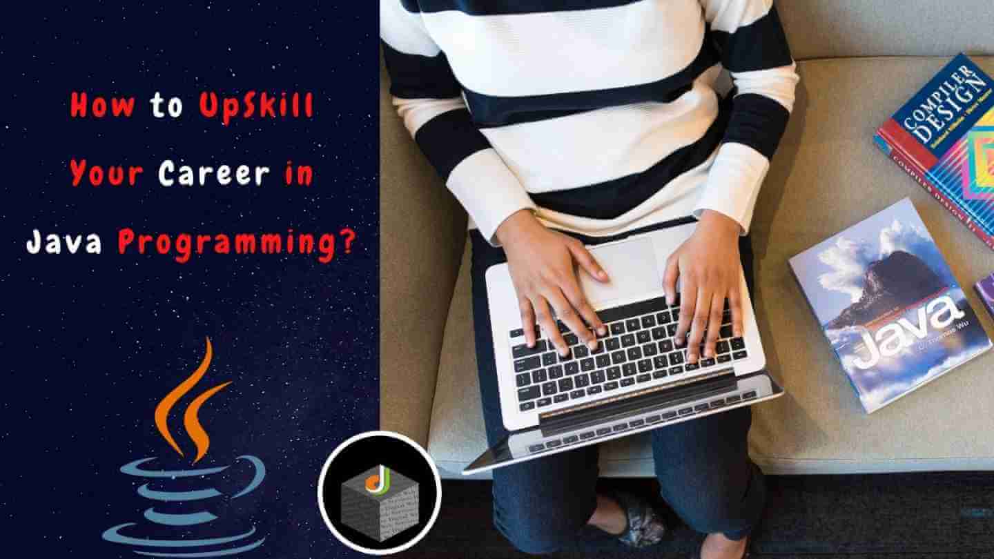 How to UpSkill Your Career in Java Programming?