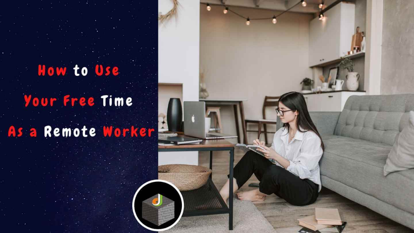 How to Use Your Free Time as a Remote Worker