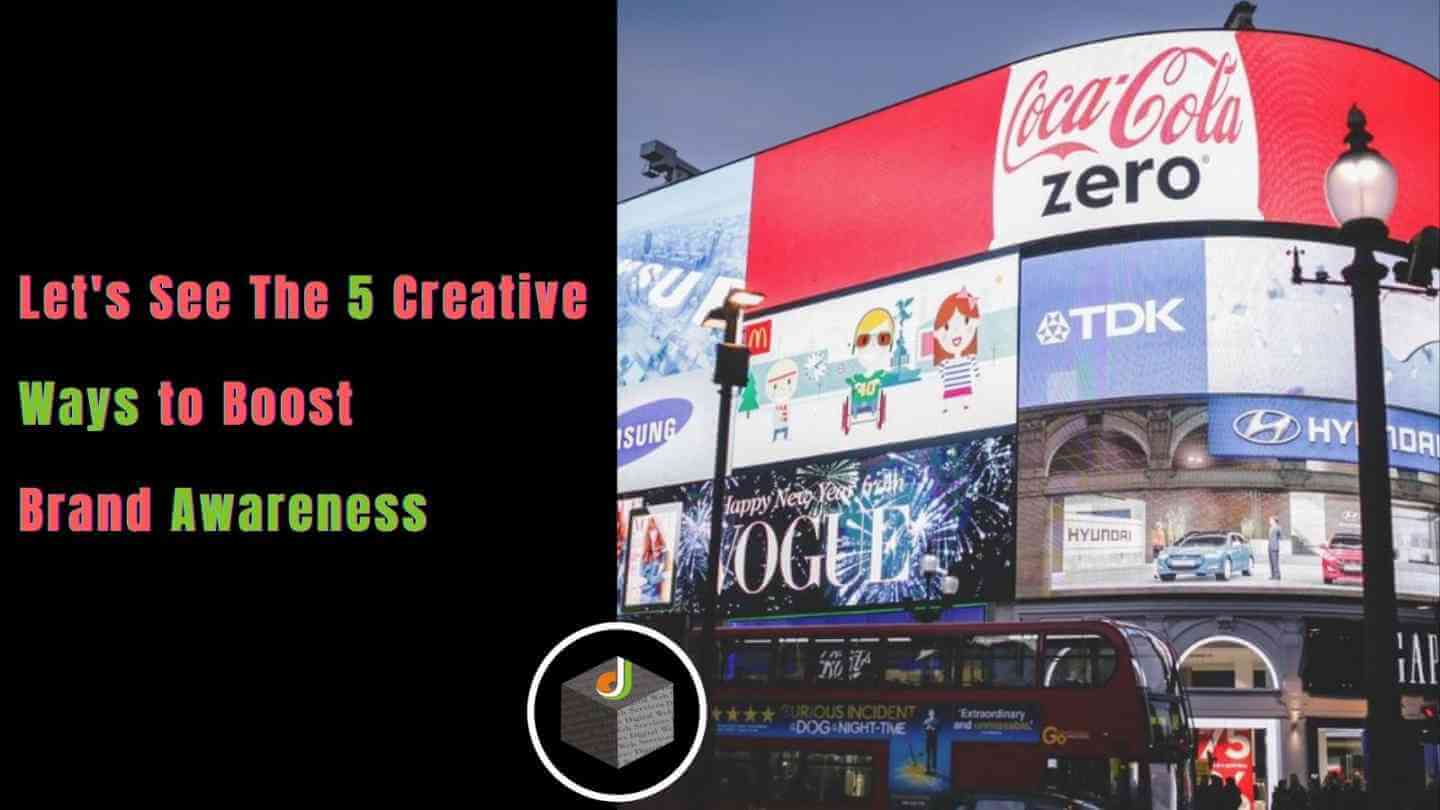 Let's see the 5 Creative Ways to Boost Brand Awareness