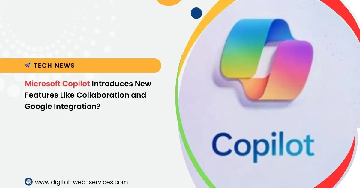 Microsoft Copilot Introduces New Features Like Collaboration and Google Integration