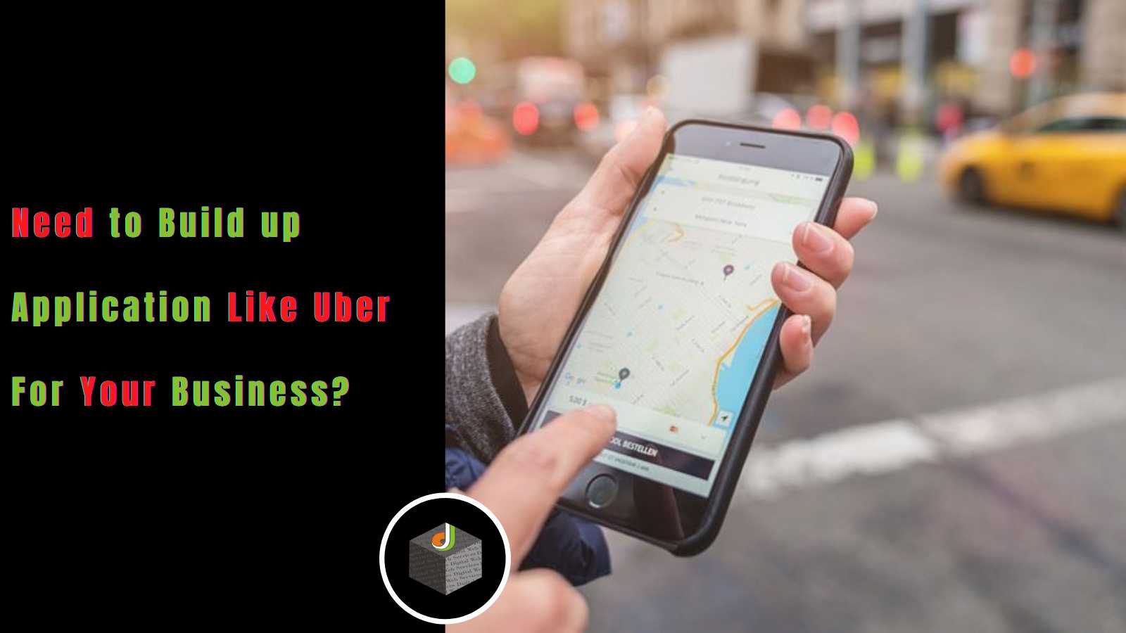 Need to Build up an Application Like Uber For Your Business?