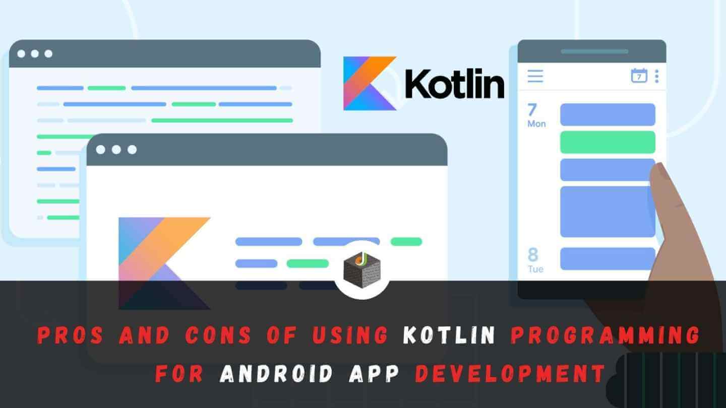Pros and Cons of Using Kotlin Programming Language for Android App Development