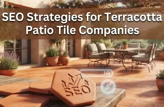 SEO Strategies for Terracotta Patio Tile Companies to Increase Search Visibility