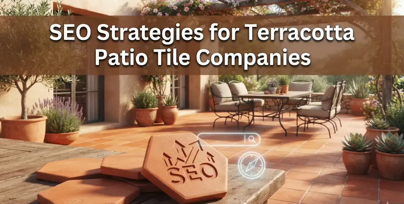 SEO Strategies for Terracotta Patio Tile Companies to Increase Search Visibility