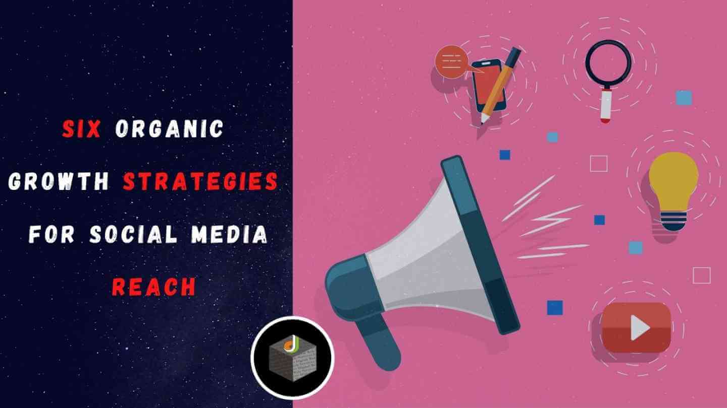 Six Organic Growth Strategies for Social Media Reach