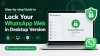 Step-by-step Guide to Lock Your WhatsApp Web in Desktop Version