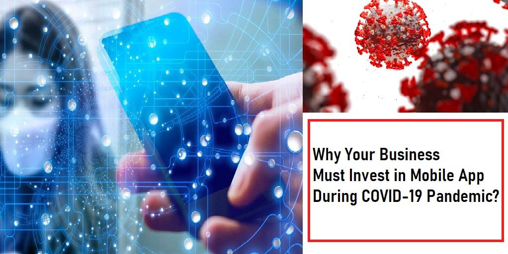 why your business must invest in mobile app during covid-19 pandemic