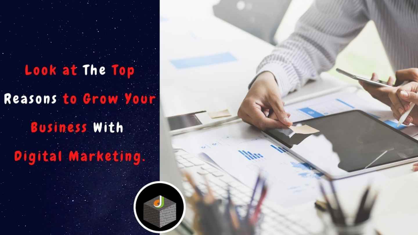 Top Reason to Grow Your Business With Digital Marketing