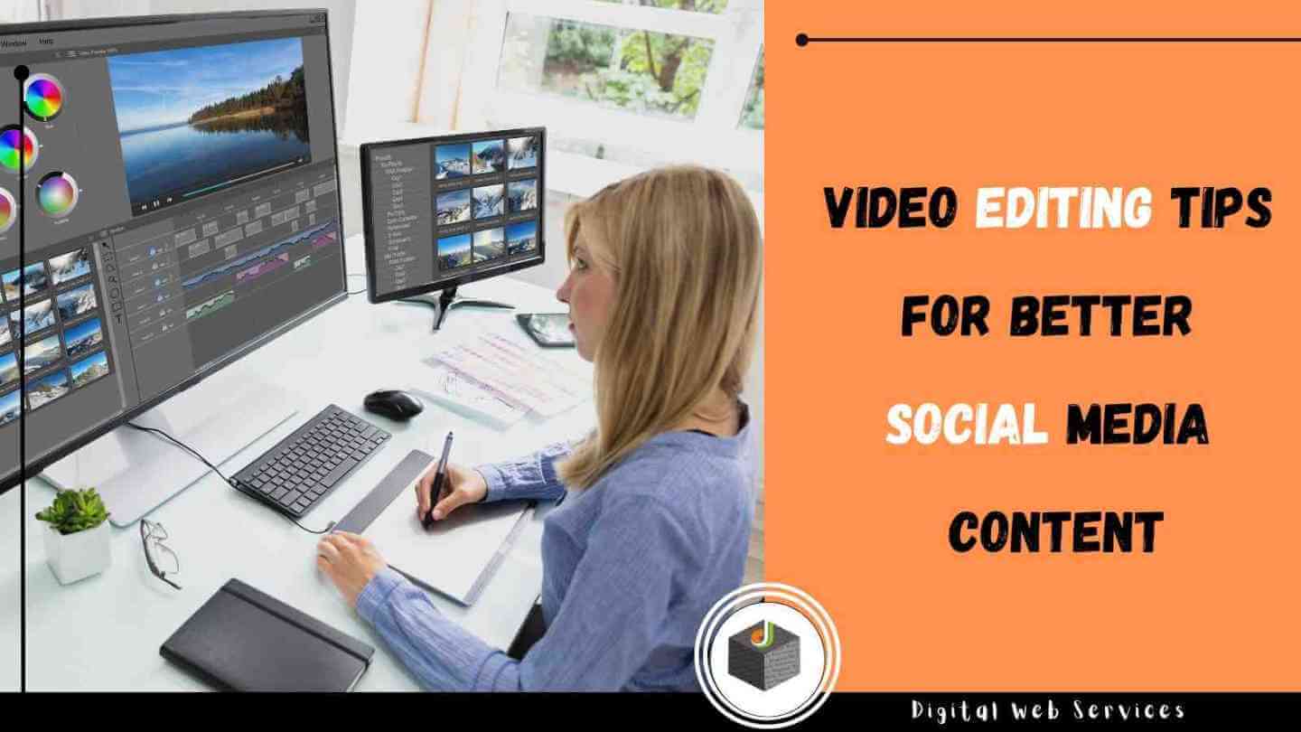 Video Editing Tips For Better Social Media Content