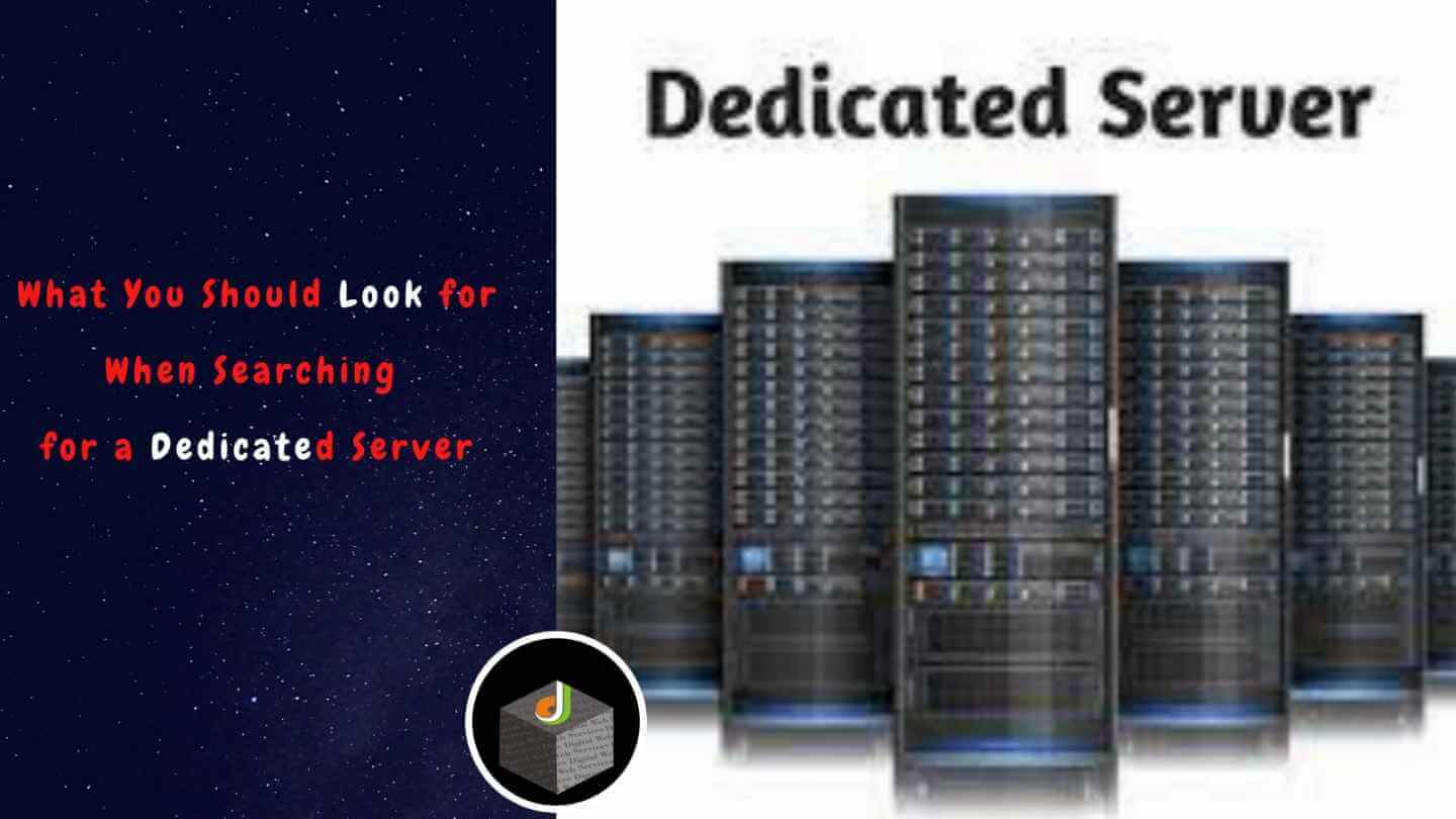 What You Should Look for When Searching for a Dedicated Server