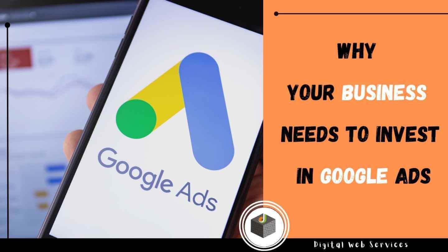 Why Your Business Needs To Invest In Google Ads
