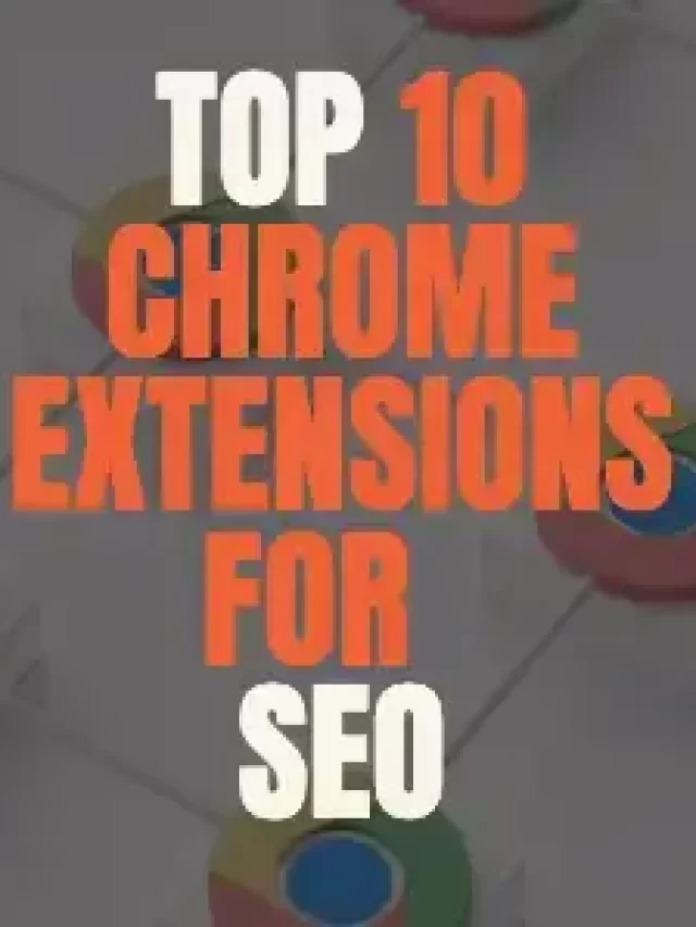 Top 10 Chrome Extensions For SEO