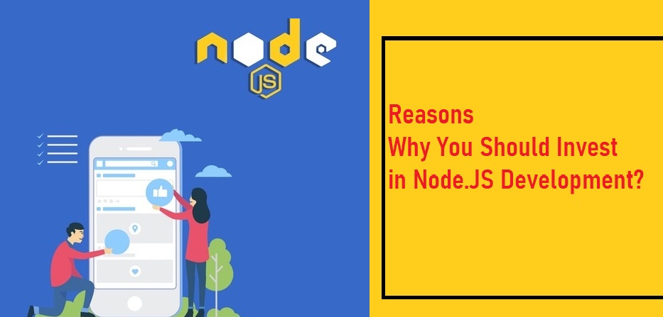 Why You Must Invest In Node.js Development?