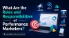 roles and responsibilities of performance marketers
