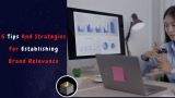 5 Tips And Strategies For Establishing Brand Relevance In Financial Service Firms