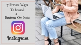 7 Proven Ways To launch a Business On Insta Successfully