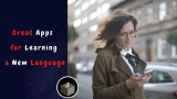 6 Great Apps for Learning a New Language