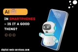 Artificial Intelligence in Smartphones – Is it a Good Thing?