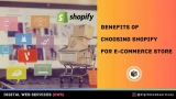 Benefits Of Choosing Shopify For E-Commerce Store