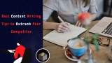 Best Content Writing Tips to Outrank Your Competitor