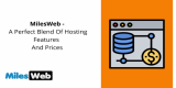 MilesWeb – A Perfect Blend Of Hosting Features And Prices