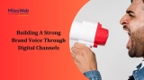 Building A Strong Brand Voice Through Digital Channels