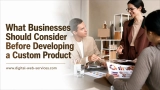What Businesses Should Consider Before Developing a Custom Product