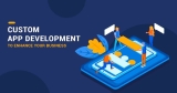 Custom App Development to Enhance Your Business