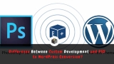 Difference Between Custom Development & PSD to WordPress Conversion?