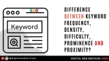 Difference Between Keyword Frequency, Density, Difficulty, Prominence and Proximity?