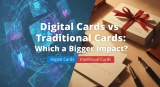 Digital Cards vs Traditional Cards Which One Makes a Bigger Impact